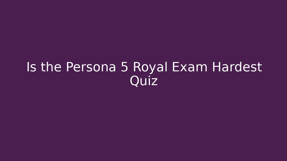 Is the Persona 5 Royal Exam Hardest Quiz - Buddy Program
