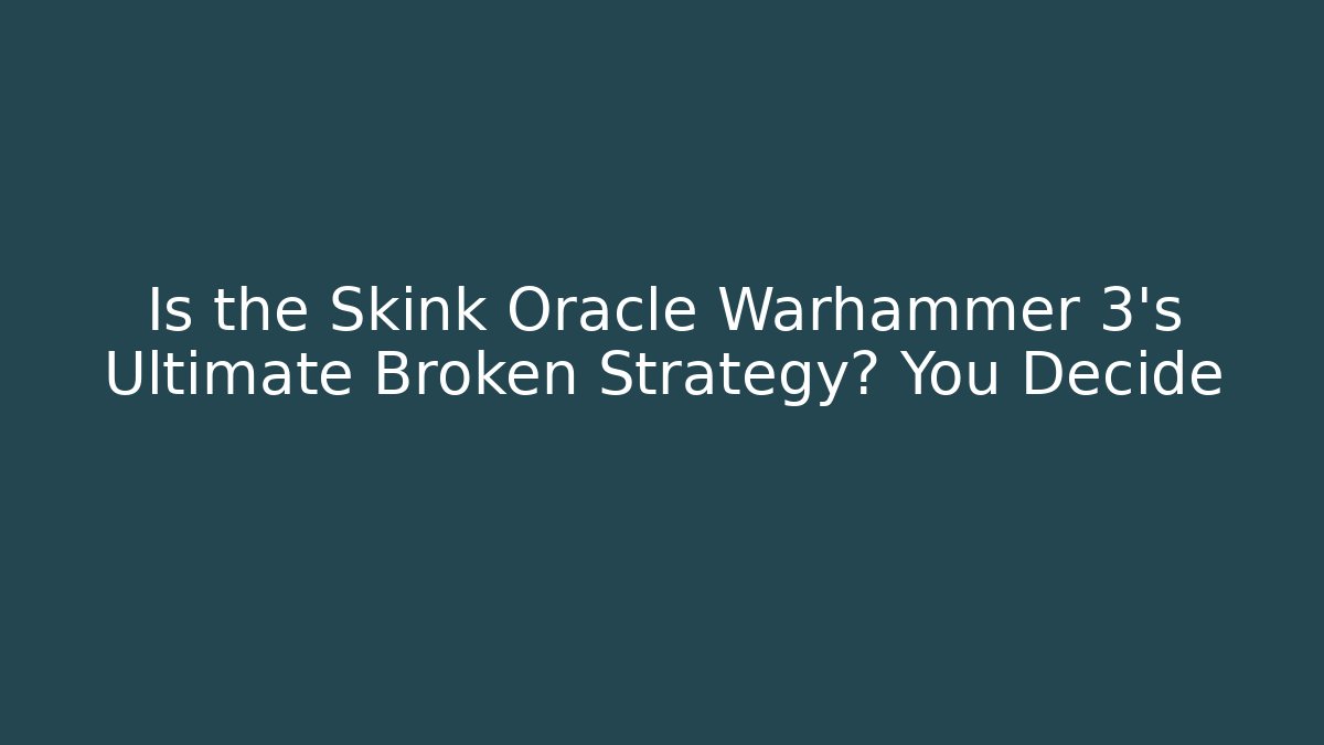 Is the Skink Oracle Warhammer 3’s Ultimate Broken Strategy? You Decide