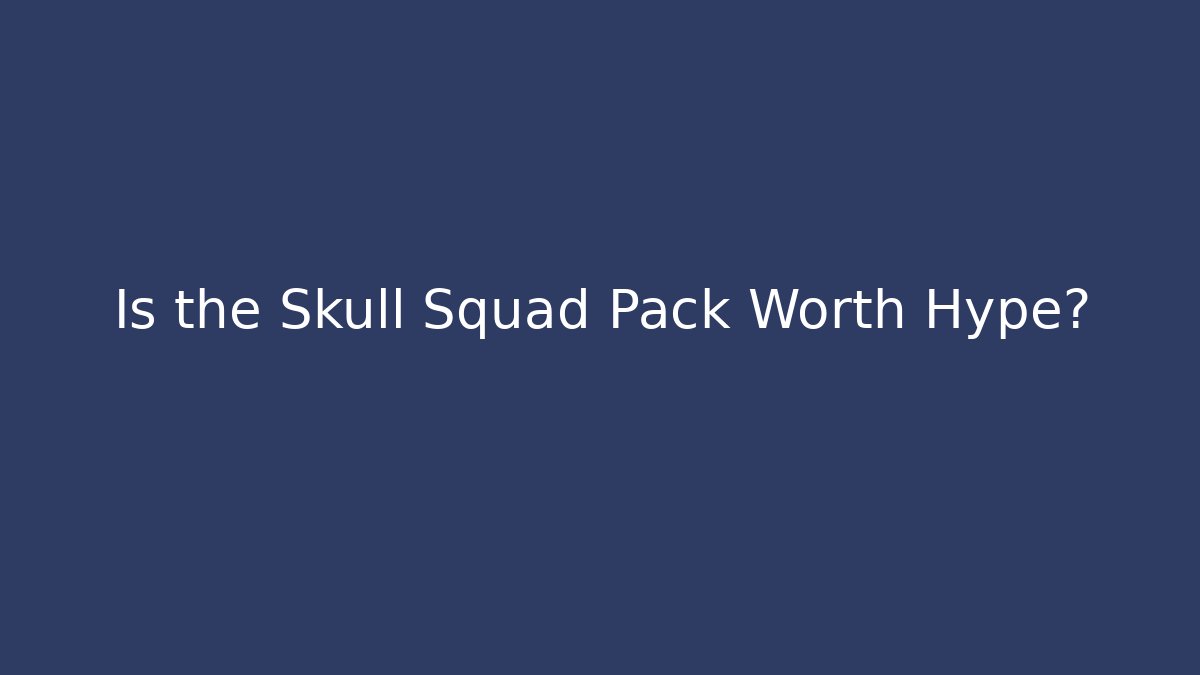 Is the Skull Squad Pack Worth Hype?