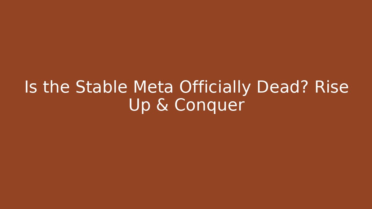 Is the Stable Meta Officially Dead? Rise Up & Conquer