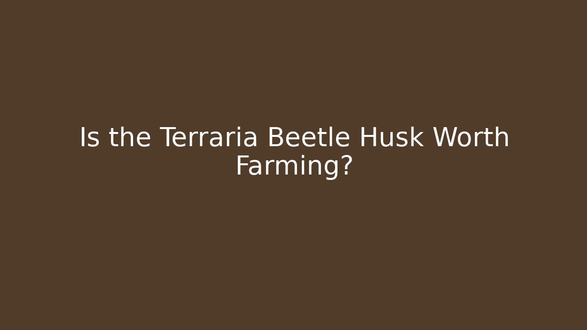 Is the Terraria Beetle Husk Worth Farming?