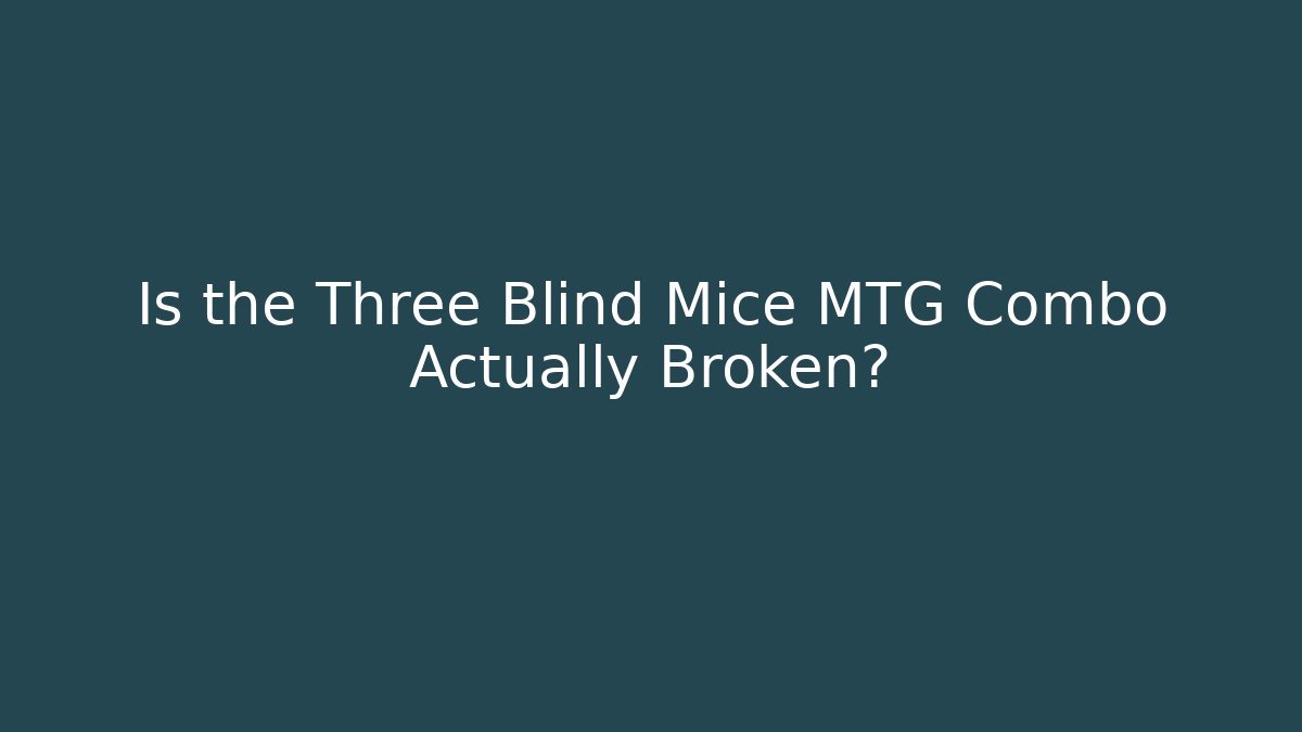 Is the Three Blind Mice MTG Combo Actually Broken?
