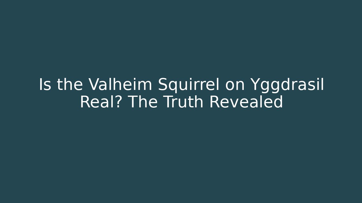 Is the Valheim Squirrel on Yggdrasil Real? The Truth Revealed