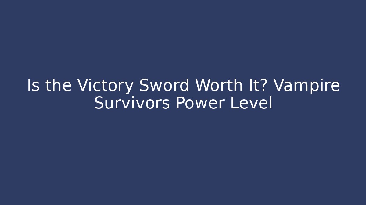 Is the Victory Sword Worth It? Vampire Survivors Power Level - Buddy Program