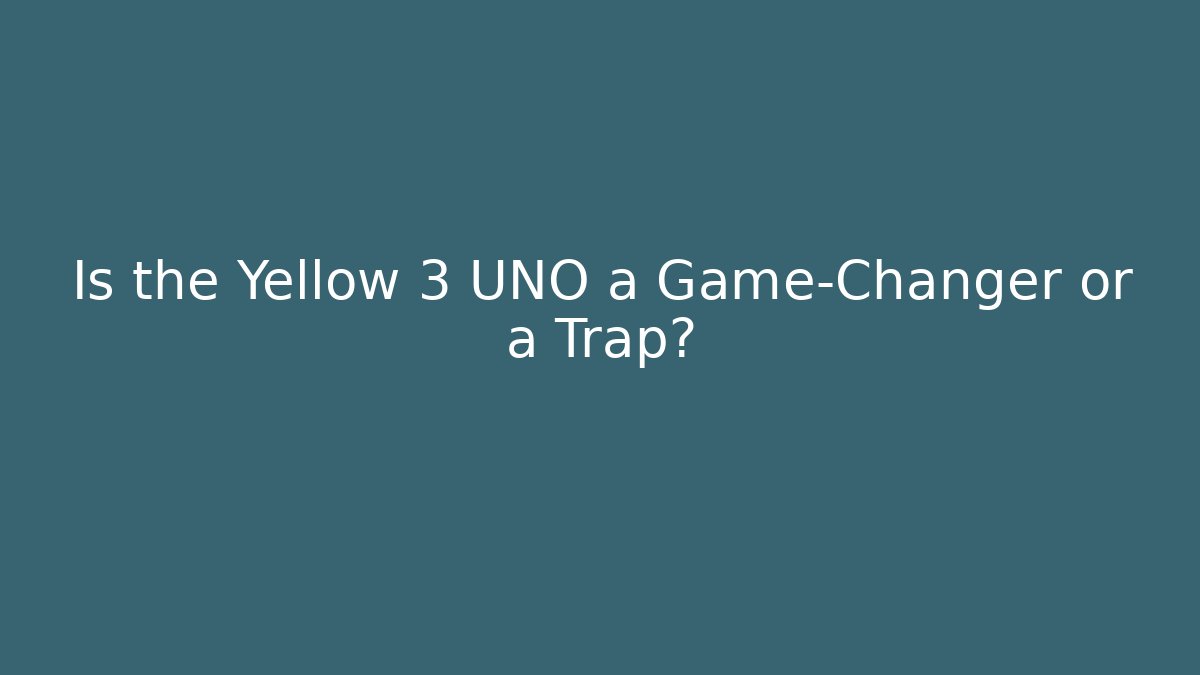Is the Yellow 3 UNO a Game-Changer or a Trap?