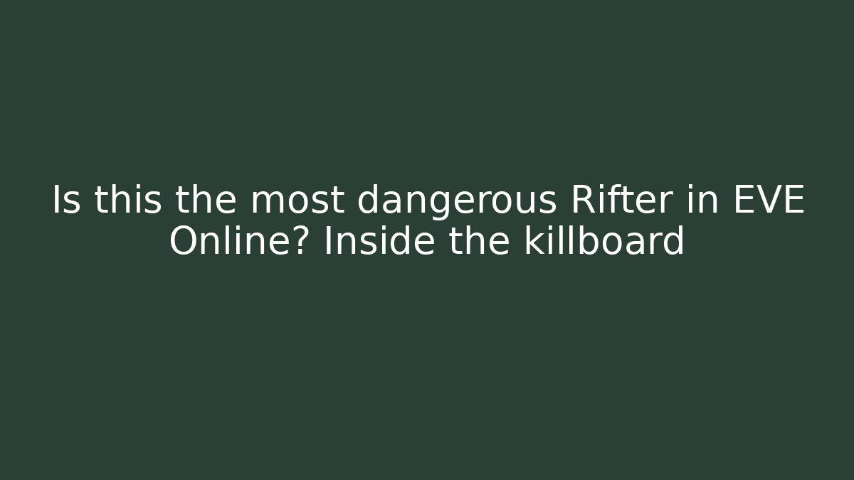 Is this the most dangerous Rifter in EVE Online? Inside the killboard