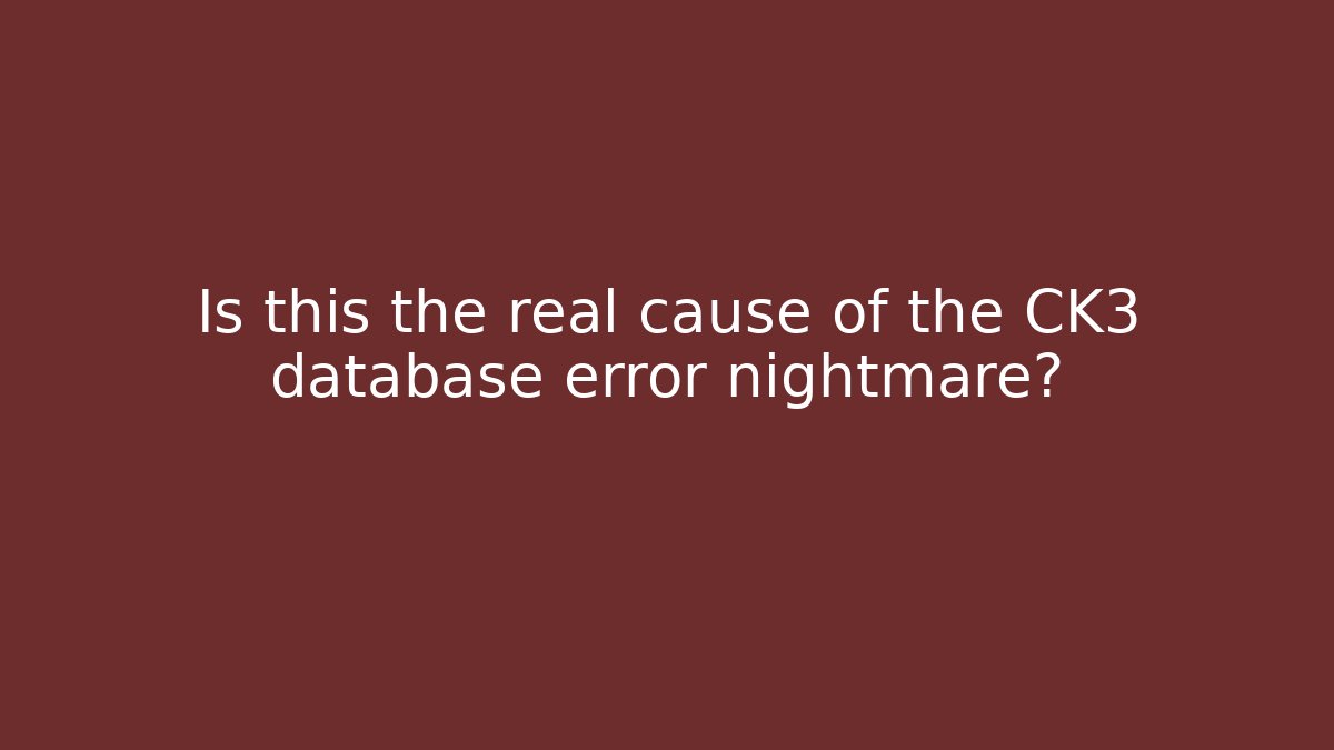 Is this the real cause of the CK3 database error nightmare? - Buddy Program