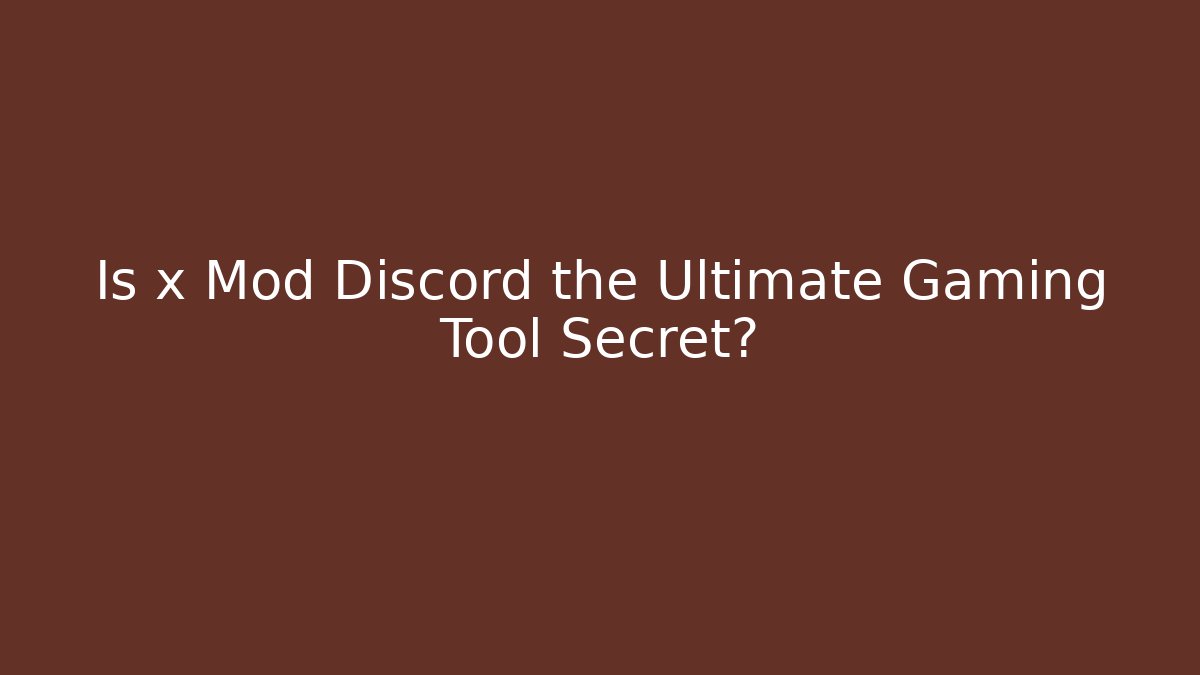 Is x Mod Discord the Ultimate Gaming Tool Secret?