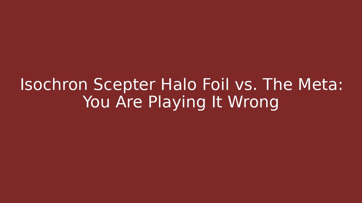 Isochron Scepter Halo Foil vs. The Meta: You Are Playing It Wrong - Buddy Program