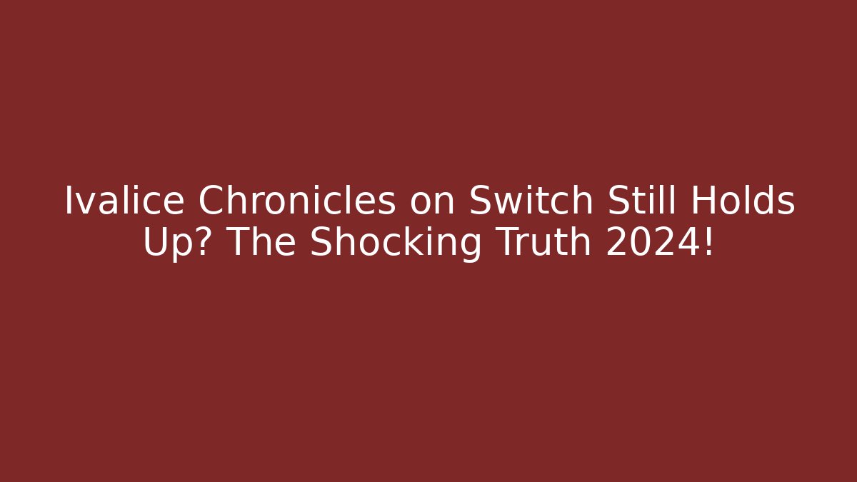 Ivalice Chronicles on Switch Still Holds Up? The Shocking Truth 2024!