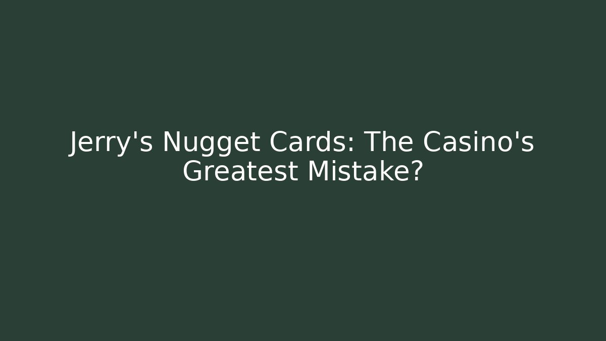 Jerry's Nugget Cards: The Casino's Greatest Mistake?