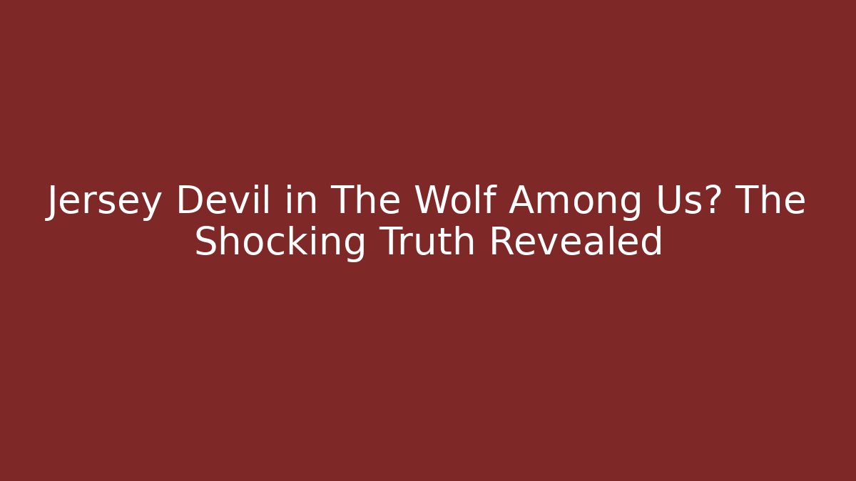 Jersey Devil in The Wolf Among Us? The Shocking Truth Revealed