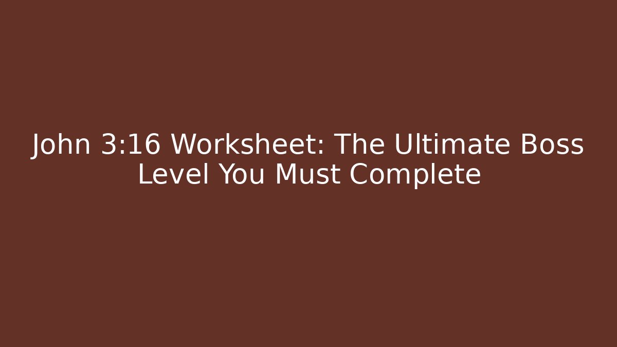 John 3:16 Worksheet: The Ultimate Boss Level You Must Complete