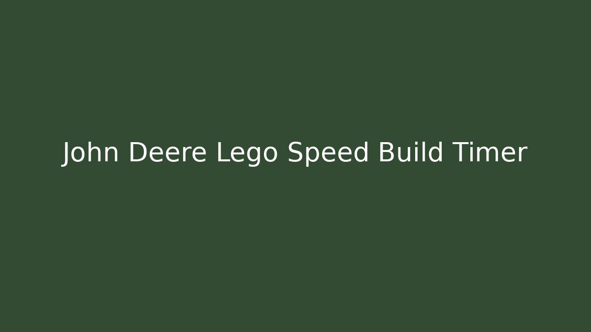 John Deere Lego Speed Build Timer