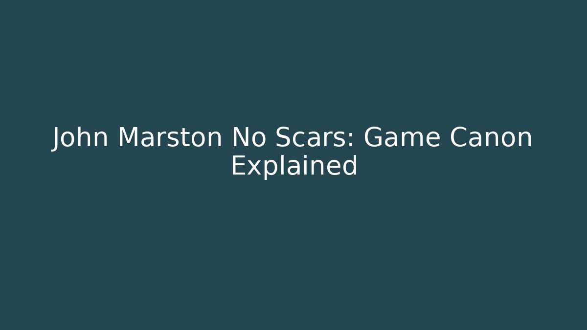 John Marston No Scars: Game Canon Explained