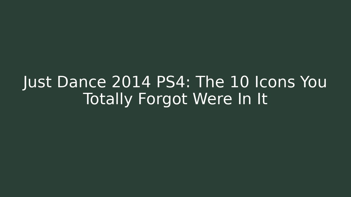 Just Dance 2014 PS4: The 10 Icons You Totally Forgot Were In It