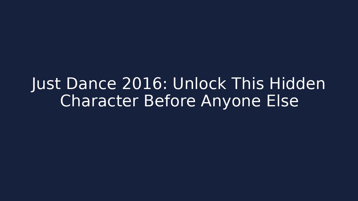 Just Dance 2016: Unlock This Hidden Character Before Anyone Else