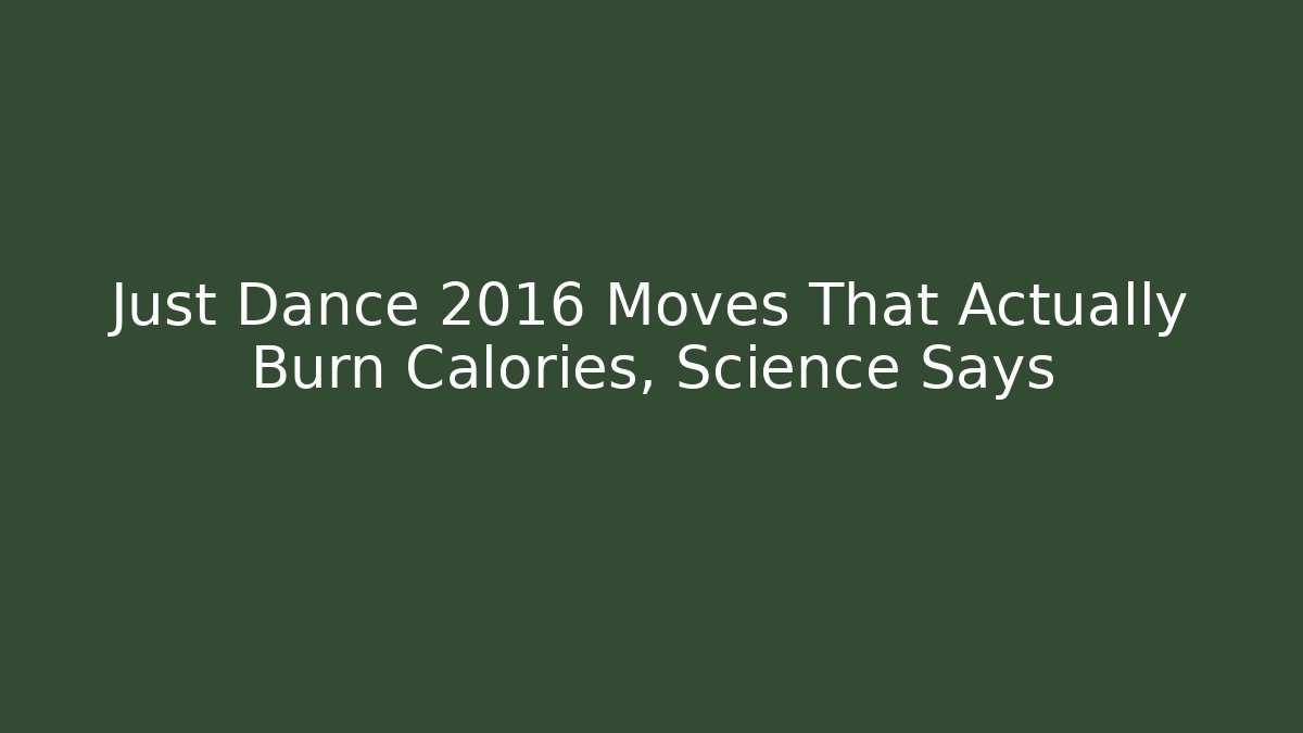 Just Dance 2016 Moves That Actually Burn Calories, Science Says
