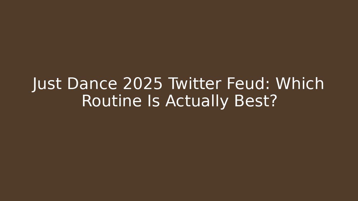 Just Dance 2025 Twitter Feud: Which Routine Is Actually Best?