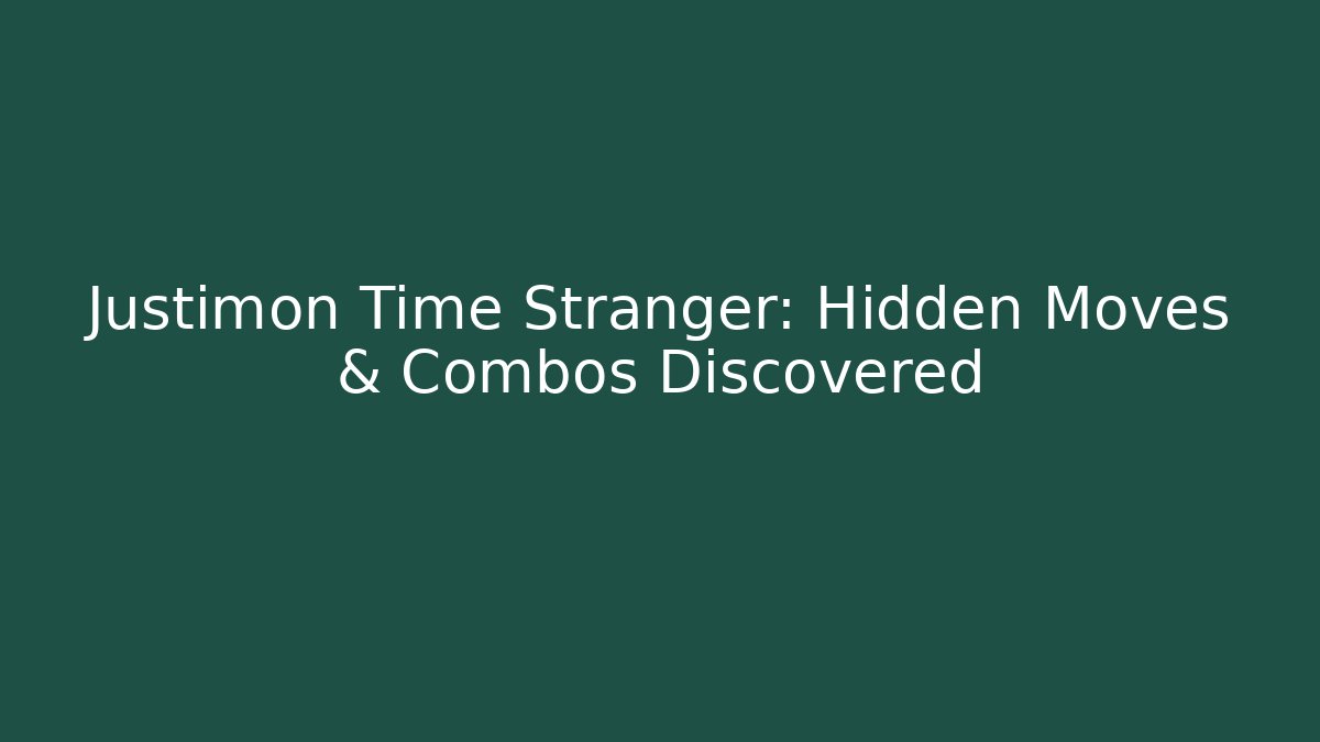 Justimon Time Stranger: Hidden Moves & Combos Discovered