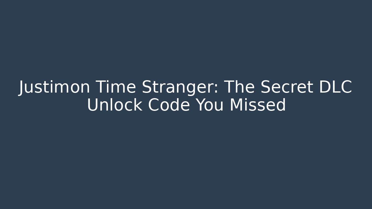 Justimon Time Stranger: The Secret DLC Unlock Code You Missed