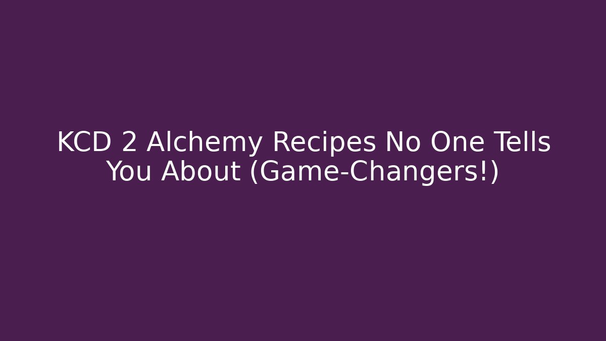 KCD 2 Alchemy Recipes No One Tells You About (Game-Changers!)