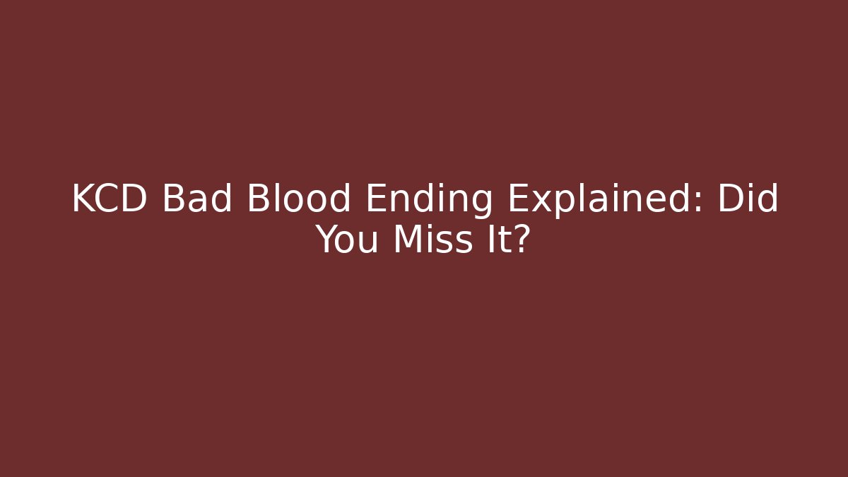 KCD Bad Blood Ending Explained: Did You Miss It?