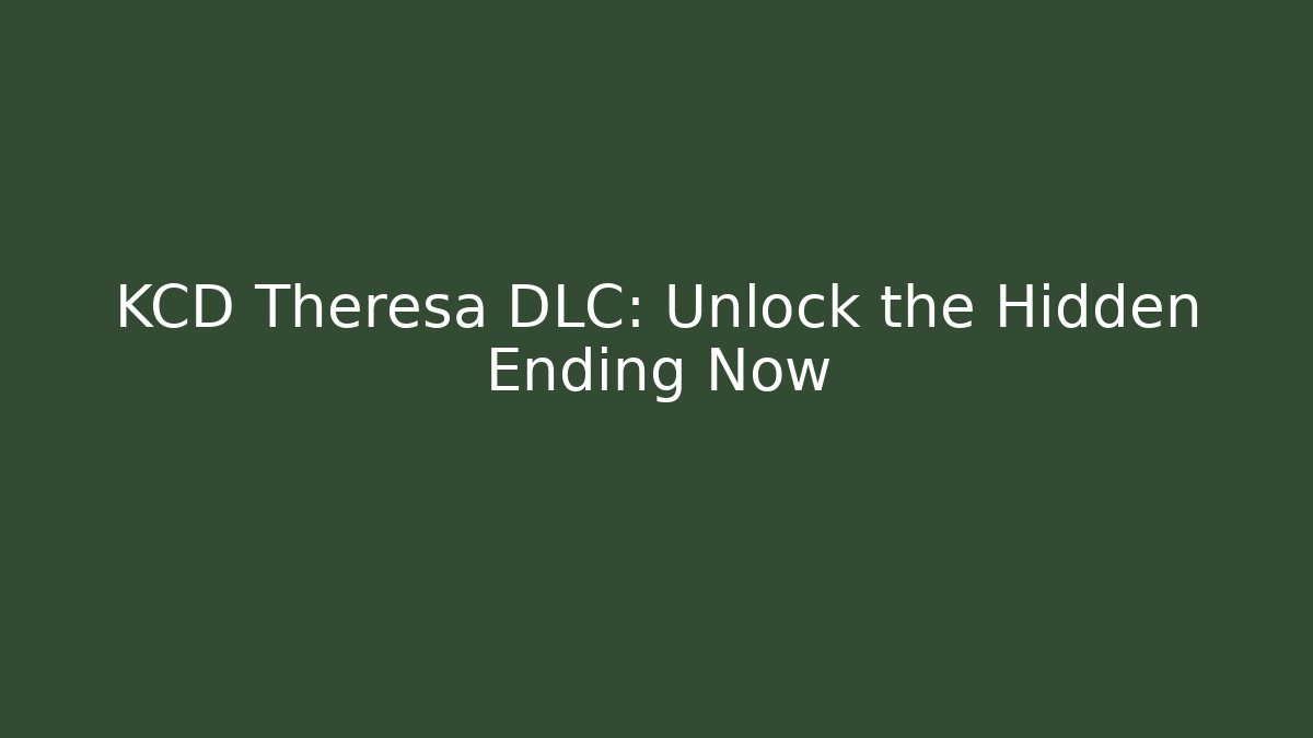 KCD Theresa DLC: Unlock the Hidden Ending Now - Buddy Program