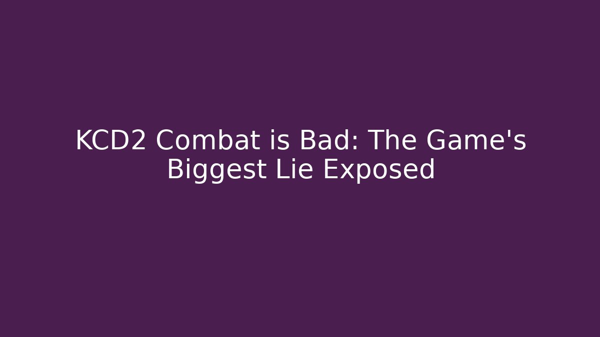 KCD2 Combat is Bad: The Game's Biggest Lie Exposed