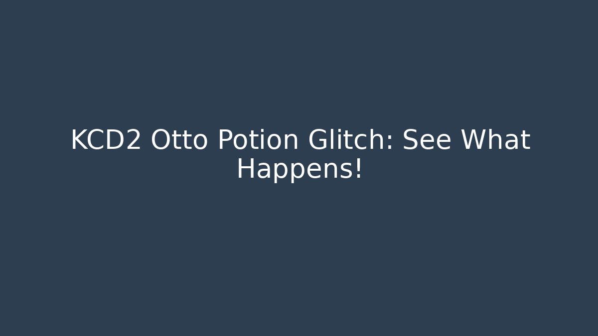 KCD2 Otto Potion Glitch: See What Happens!