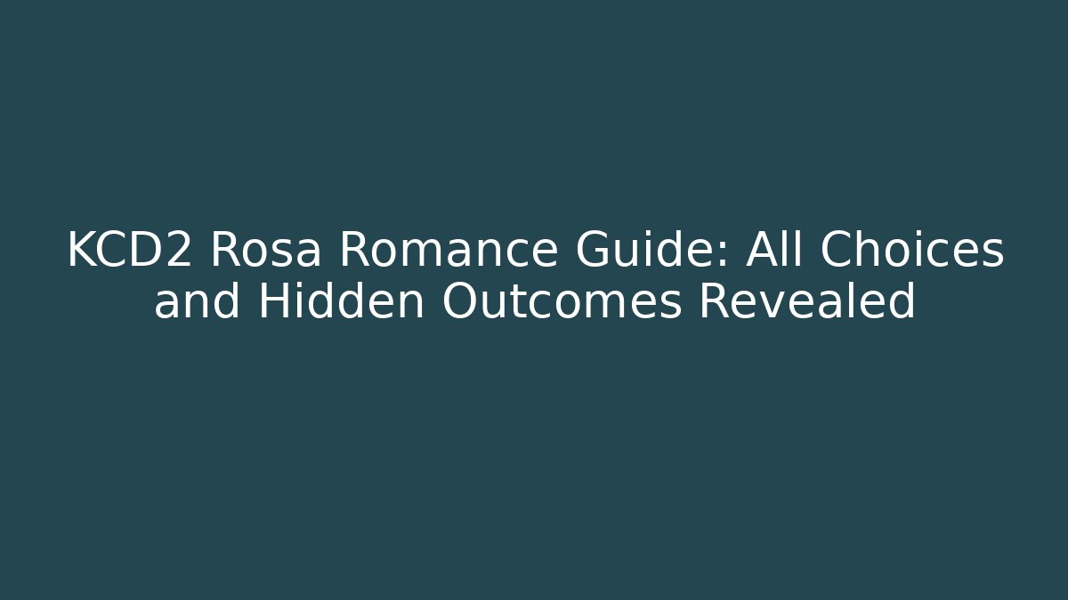 KCD2 Rosa Romance Guide: All Choices and Hidden Outcomes Revealed