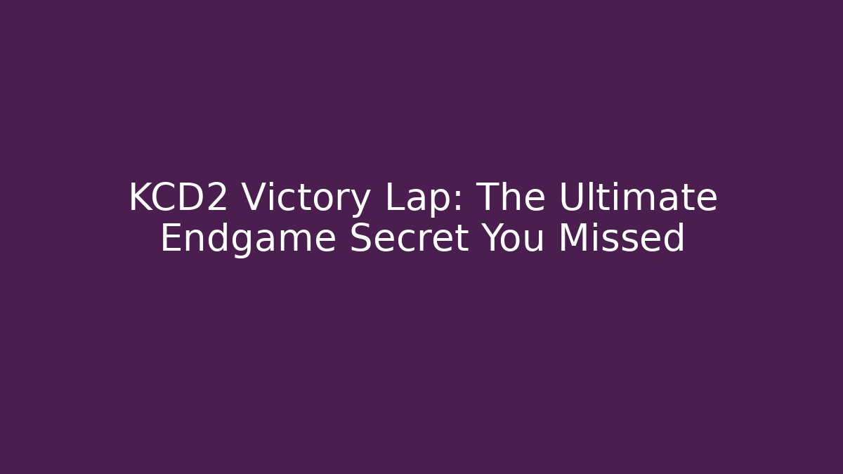KCD2 Victory Lap: The Ultimate Endgame Secret You Missed