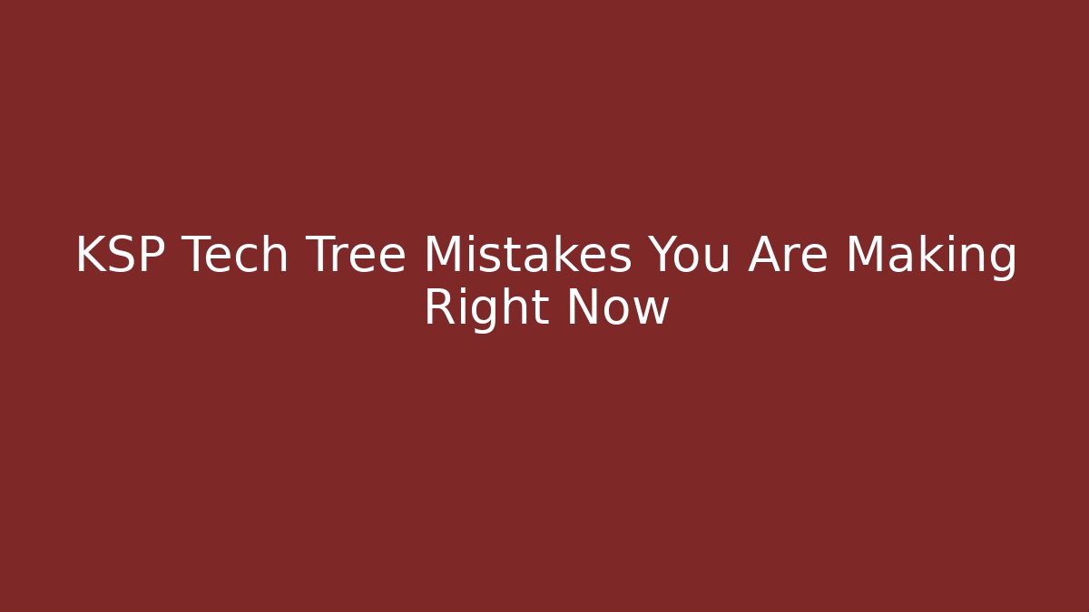 KSP Tech Tree Mistakes You Are Making Right Now