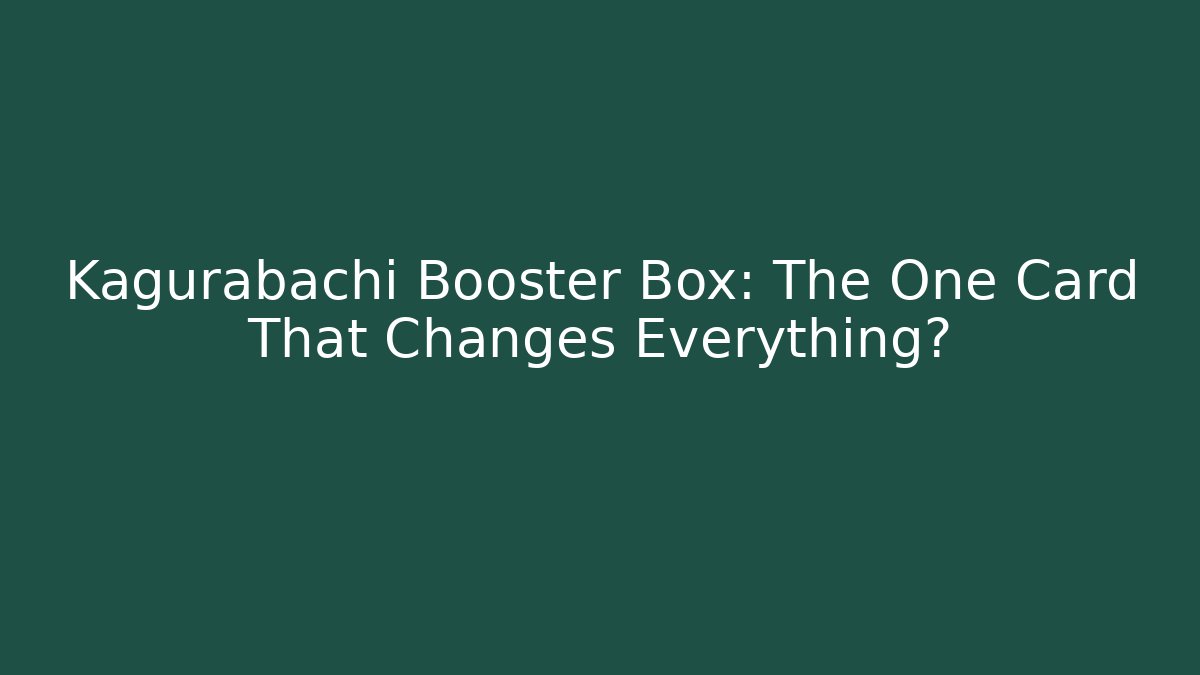 Kagurabachi Booster Box: The One Card That Changes Everything?