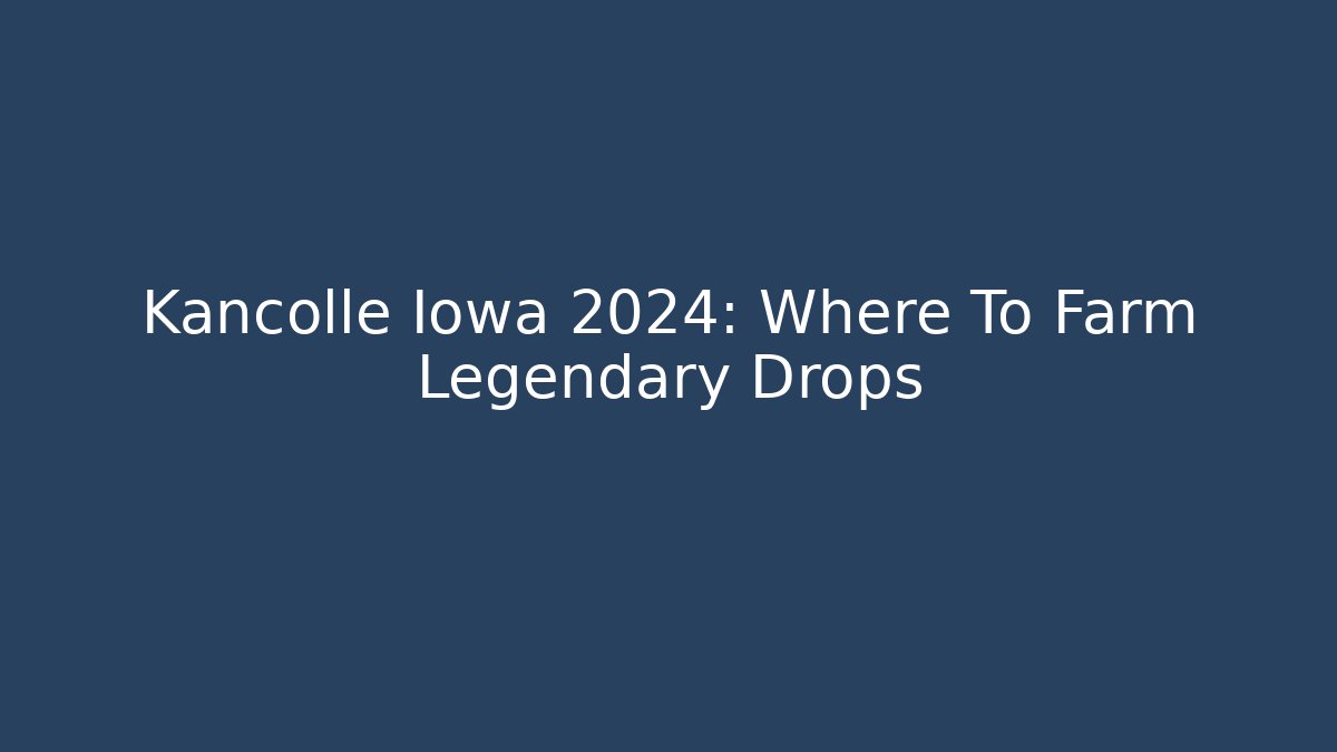 Kancolle Iowa 2024: Where To Farm Legendary Drops