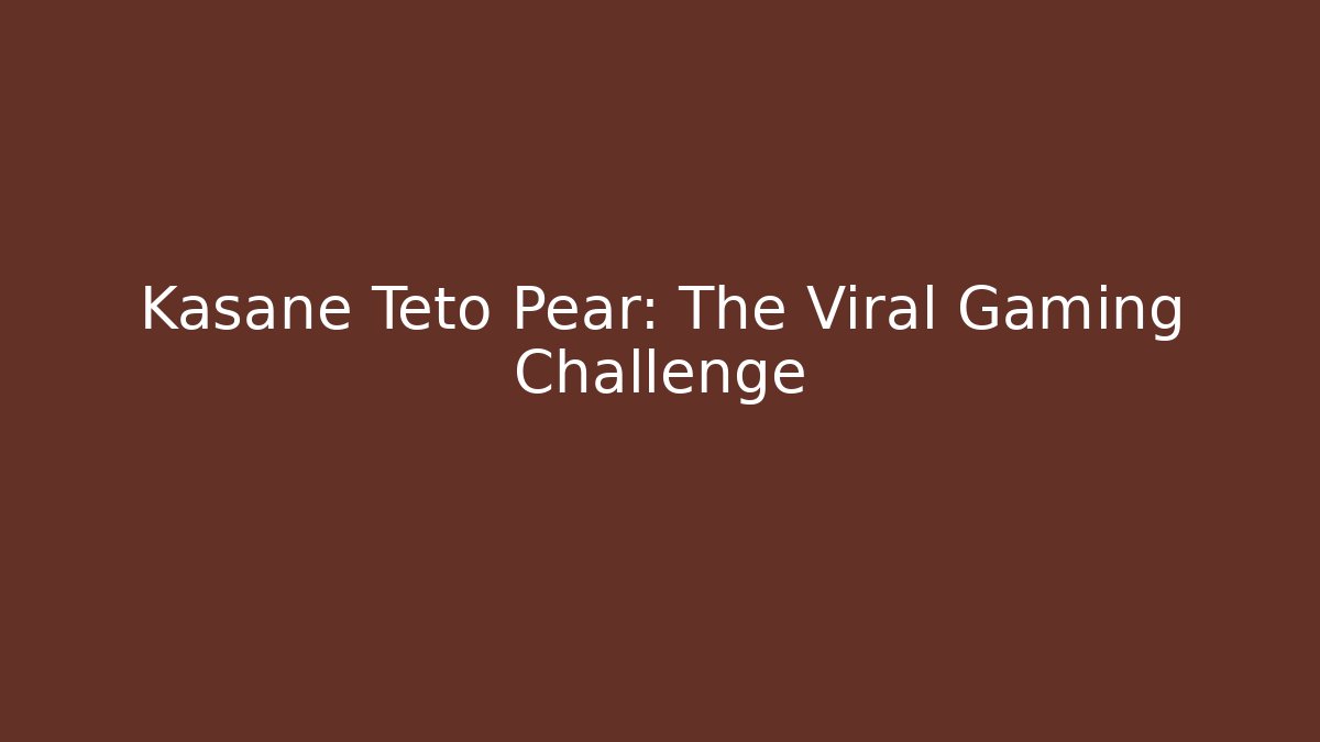 Kasane Teto Pear: The Viral Gaming Challenge