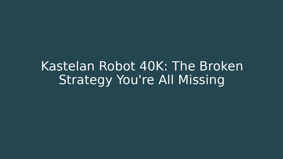 Kastelan Robot 40K: The Broken Strategy You're All Missing