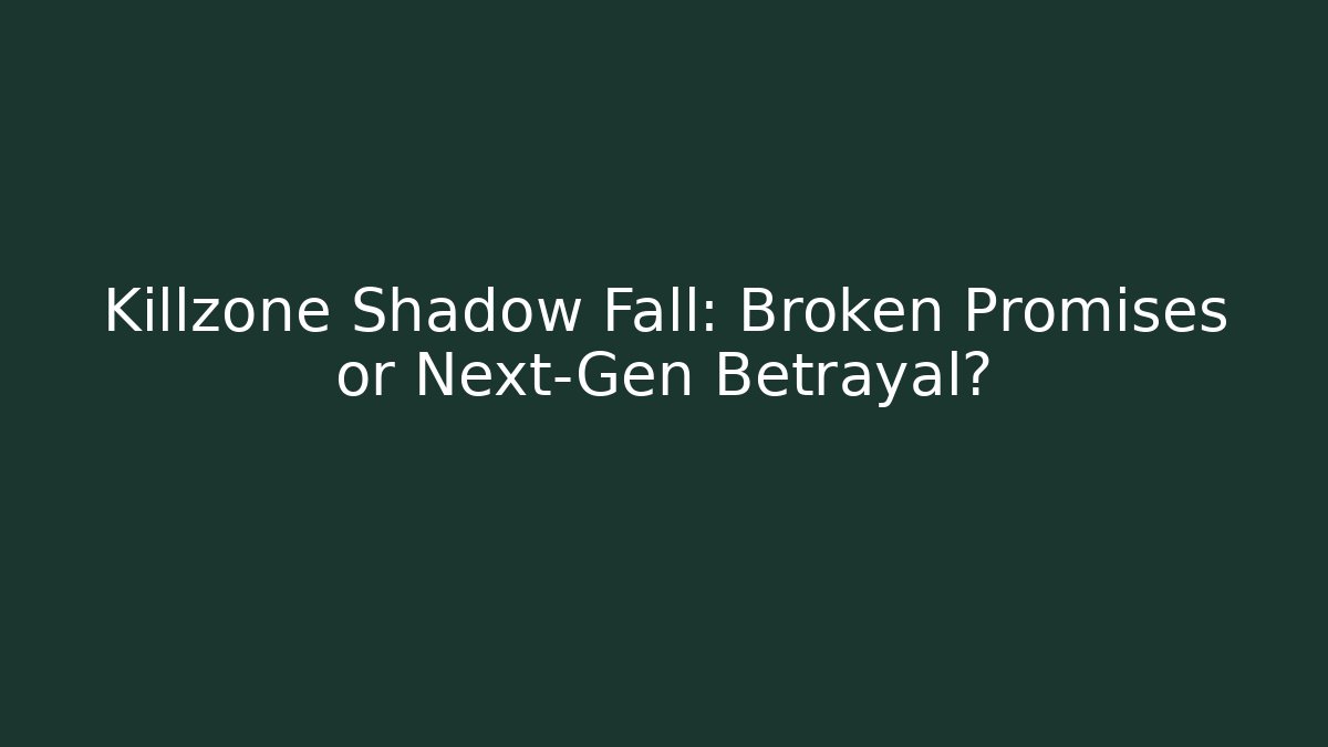 Killzone Shadow Fall: Broken Promises or Next-Gen Betrayal?