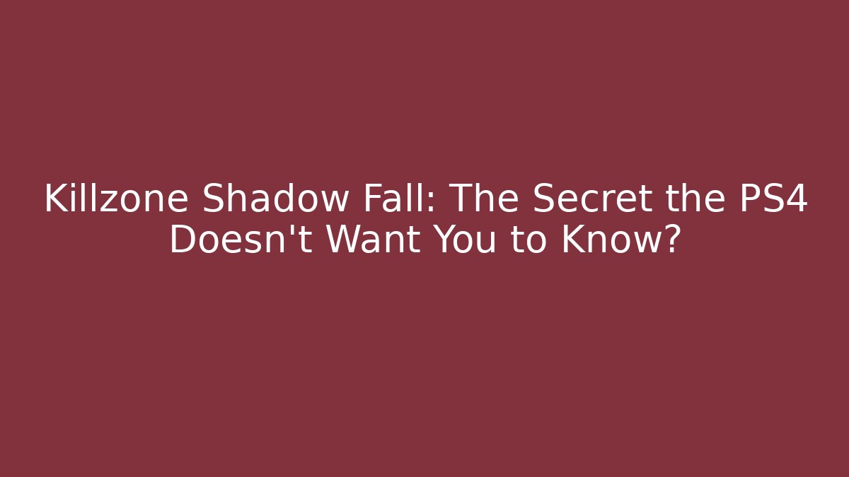 Killzone Shadow Fall: The Secret the PS4 Doesn't Want You to Know?