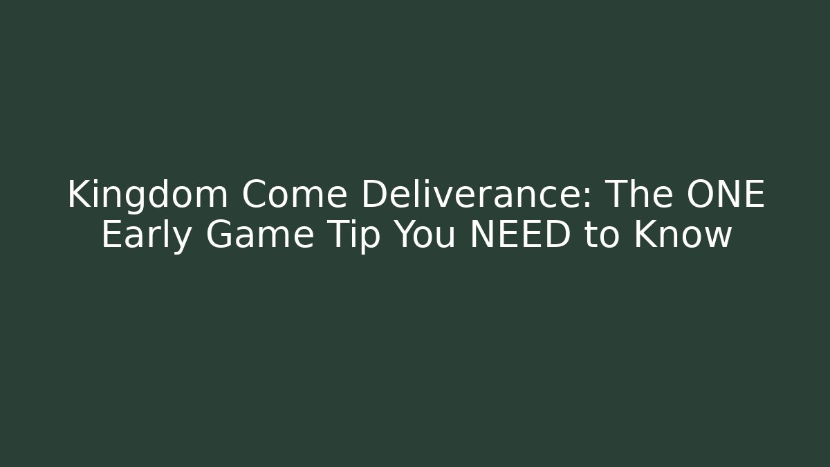 Kingdom Come Deliverance: The ONE Early Game Tip You NEED to Know