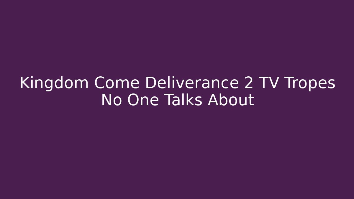 Kingdom Come Deliverance 2 TV Tropes No One Talks About - Buddy Program