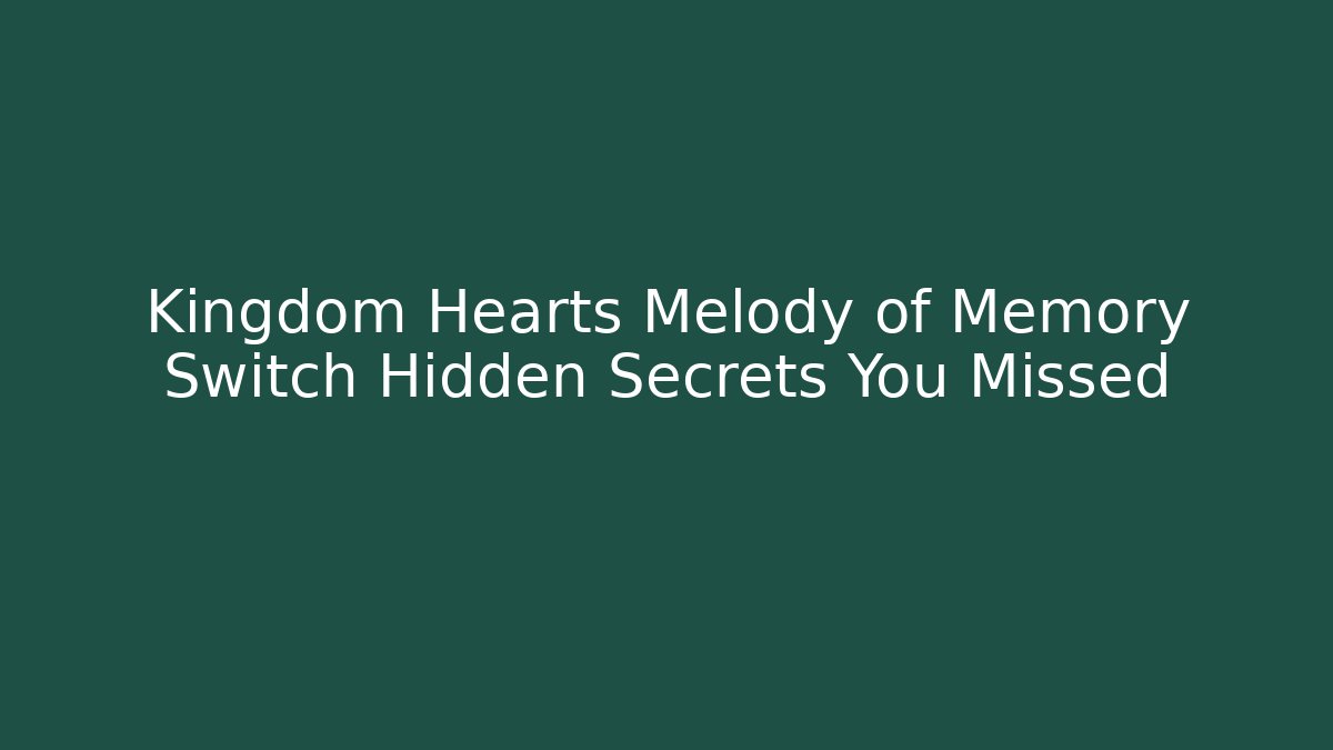 Kingdom Hearts Melody of Memory Switch Hidden Secrets You Missed - Buddy Program