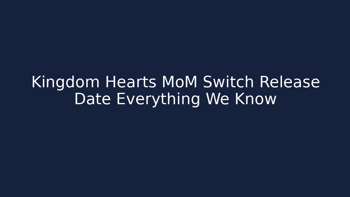 Kingdom Hearts MoM Switch Release Date Everything We Know - Buddy Program