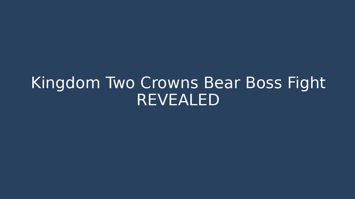 Kingdom Two Crowns Bear Boss Fight REVEALED