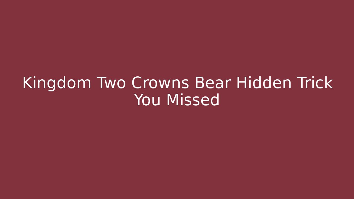 Kingdom Two Crowns Bear Hidden Trick You Missed