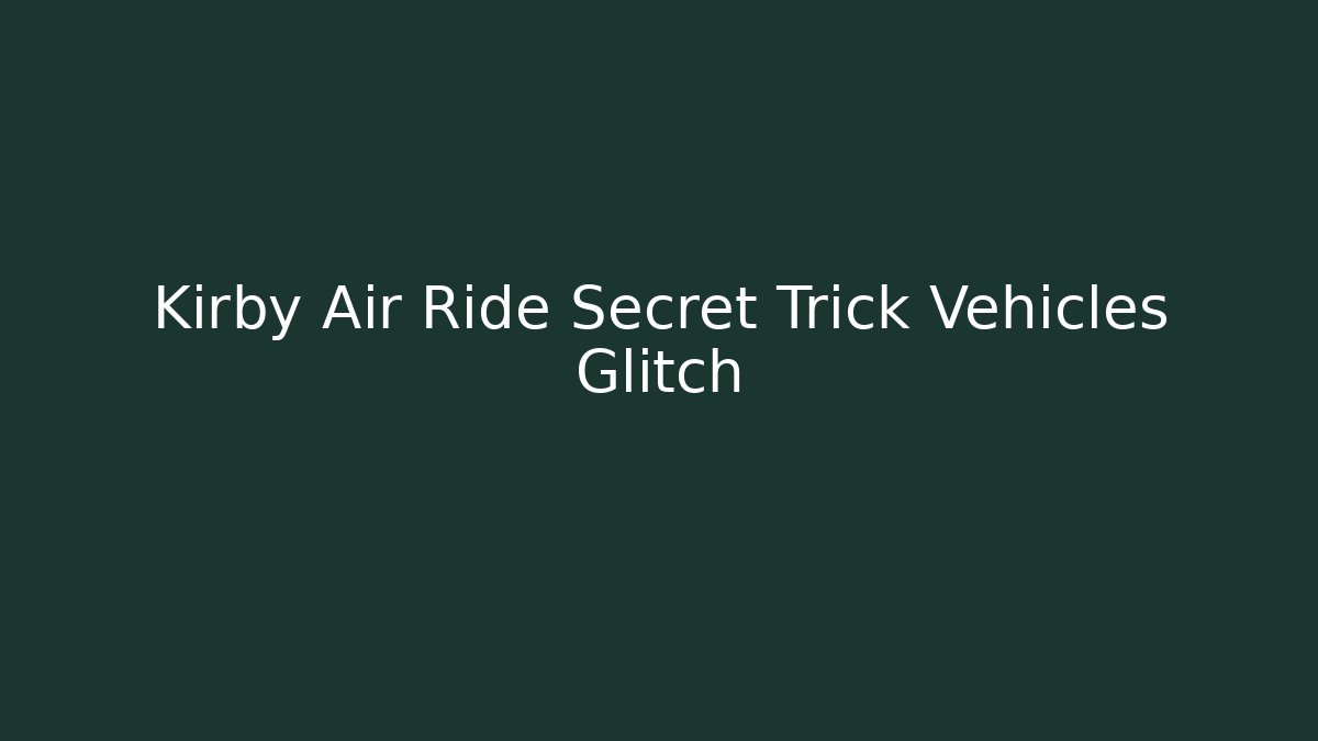 Kirby Air Ride Secret Trick Vehicles Glitch