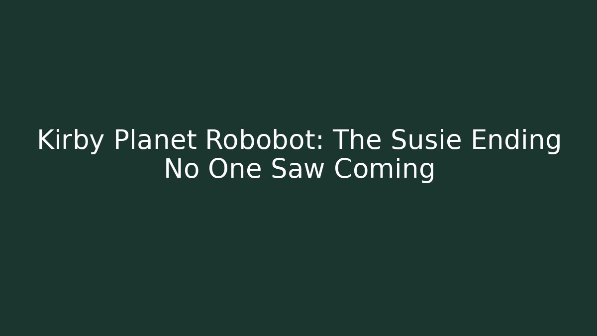 Kirby Planet Robobot: The Susie Ending No One Saw Coming