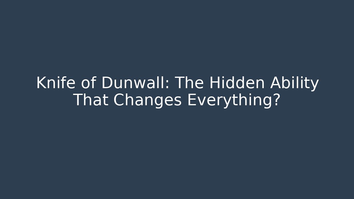Knife of Dunwall: The Hidden Ability That Changes Everything?
