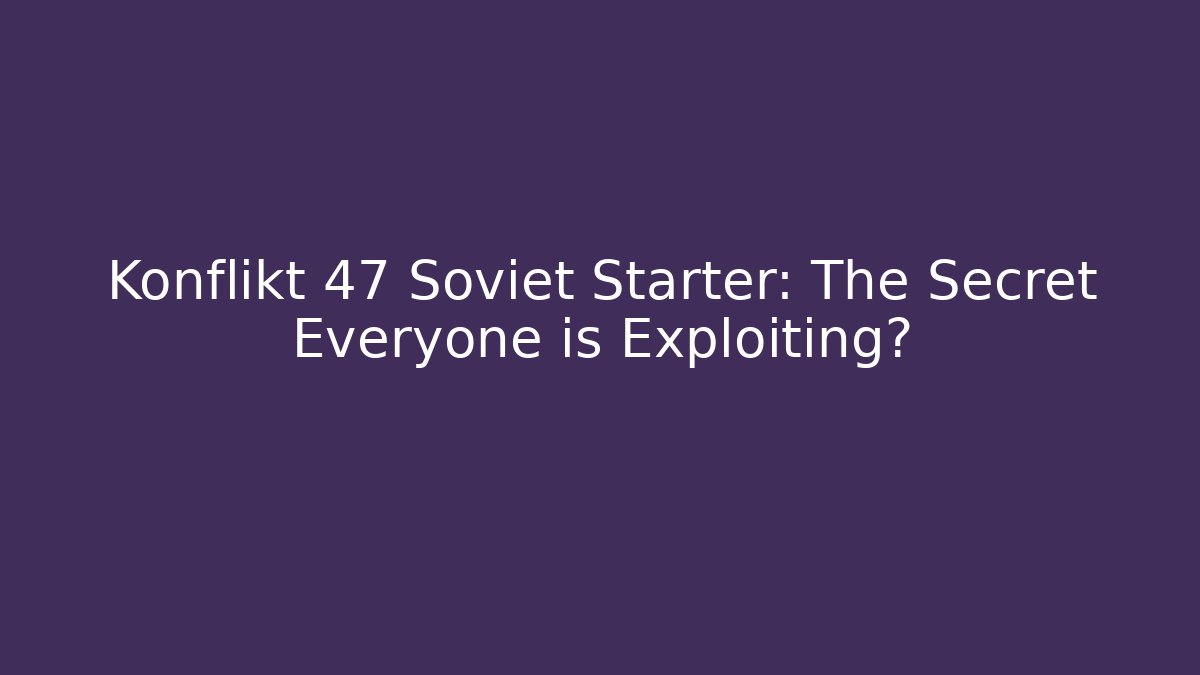 Konflikt 47 Soviet Starter: The Secret Everyone is Exploiting? - Buddy Program