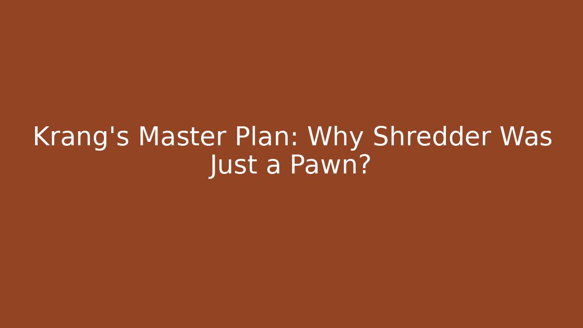 Krang's Master Plan: Why Shredder Was Just a Pawn? - Buddy Program
